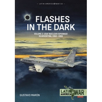 53, Flashes in the Dark Vol. 2 : USAF Nuclear Espionage in Argentina, 1960-1966