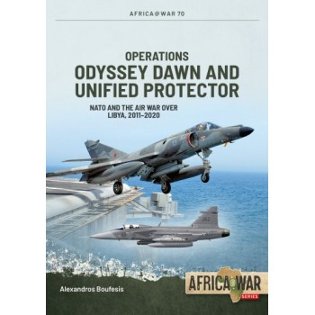 70, Operations Odyssey Dawn and Unified Protector - NATO and the Air War over Libya, 2011-2020