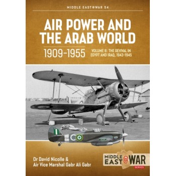 54, Air Power and the Arab World 1909-1955 Vol. 8 : The Revival in Egypt and Iraq, 1943-1945