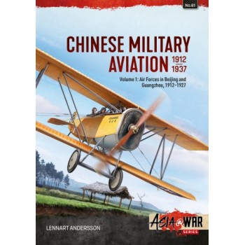 61, Chinese Military Aviation 1912-1937 Vol. 1 : Air Forces in Beijing and Guangzhou, 1912-1927