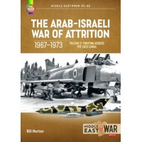 55, The Arab-Israeli War of Attrition 1967-1973 Vol. 2 : Fighting Across the Suez Canal