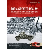 Special , For a Greater Realm: The Royal Thai Army at War 1940-1945 Vol. 1 : The Franco-Thai War 1940-1941