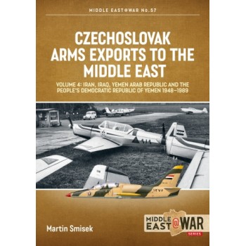 57, Czechoslovak Arms Exports to the Middle East Vol. 4 : Iran, Iraq, Yemen Arab Republic and Yemen 1948-1989