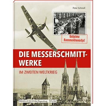 Die Messerschmitt-Werke im Zweiten Weltkrieg - überarbeitete DinA 4 Neuauflage