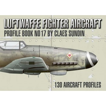 Luftwaffe Fighter Aircraft Profile Book No. 17 by Claes Sundin
